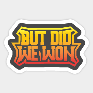 But Did We Won Sticker